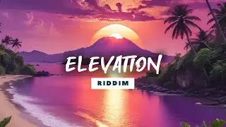 ELEVATION Riddim | Reggae Instrumental Beat 2024