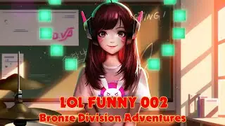 LOL FUNNY 002  -  Bronze Division Adventures