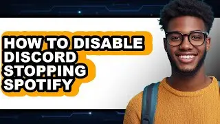 How to Disable Discord Stopping Spotify - Easy Guide