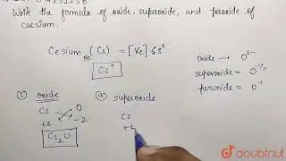 Write the formula of oxide, superoxide and peroxide of caesium. | 12 | APPENDIX INORGANIC VOLUME...