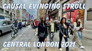 London Walk June -2021| Causal Evening Stroll in Central London |After More Lockdown Relaxations, 4K
