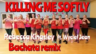 KILLING ME SOFTLY - Bachata remix - Rebecca Kingsley Ft. Wyclef Jean / Zumba Renka