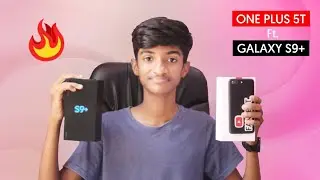 My Honest Review On OnePlus 5t Ft. Galaxy S9 Plus | Expectations From OnePlus 6🔥