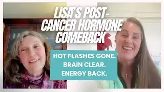 Menopause After Cancer: How Lisa Beat Hot Flashes & Brain Fog with Bioidentical Hormones
