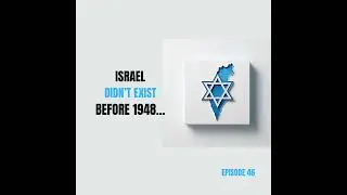 Ep 46 &mdash; Israel didn&rsquo;t exist before 1948&hellip;