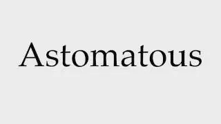 How to Pronounce Astomatous