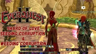 EverQuest II - 💗Shard of Love Pt. 2💗 Seeding Corruption & Weeding Corruption- What Are They??