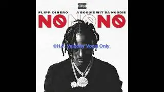 A Boogie Wit da Hoodie & Flipp Dinero - No No No (Acapella/Vocal Only)