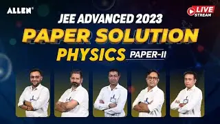 JEE Advanced 2023 | Physics (Paper-II) Complete Solution by ALLEN Experts