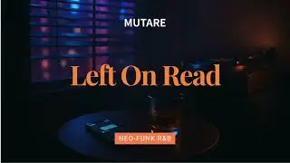 Mutare -  Left On Read (Official Audio) | Neo-Funk R&B