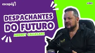 DESPACHANTES DO FUTURO - #EP001 - ANDREY CALLEGARI - DESPACHANTE PRIME
