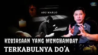 📌HILANGKAN KEBIASAAN INI AGAR DO'A CEPAT TERKABUL - ABU MARLO