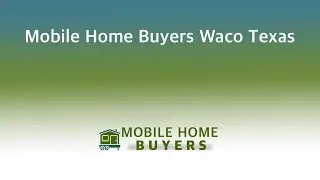 Mobile Home Buyers Waco Texas | 844-427-4281