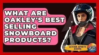 What Are Oakley's Best Selling Snowboard Products? - Action Sports Arena