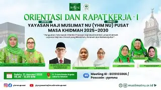 PEMBUKAAN DAN ORIENTASI (Hybrid) DAN RAPAT KERJA (Offline) YAYASAN HAJI MUSLIMAT NU (YHM NU) PUSAT
