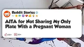 AITA for Not Sharing My Only Plate With a Pregnant Woman #reddit 