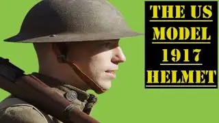 The M1917 Helmet: The Iconic United States Army World War I Helmet