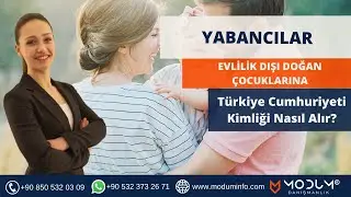 Yabancılar Evlilik Dışı Doğan Çocuklarına T.C. Kimliği Nasıl Alır?