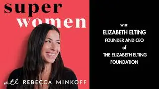 The Journey to Self-Made Success with Liz Elting, CEO & Founder of the Liz Elting Foundation