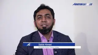 Sabbir Ahmed, Managing Director, Cosmos Holiday | Aviation Express