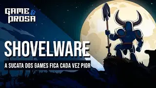 JoGANdo SHOVEL KNIGHT e falando sobre SHOVELWARE! | Game & Prosa