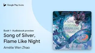 Song of Silver, Flame Like Night Book 1 by Am&eacute;lie Wen Zhao &middot; Audiobook preview