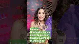 Lorena Graniewicz nunca dejes de creer en ti ahora estar&aacute; en Pienso en T&iacute; #lorenagraniewicz