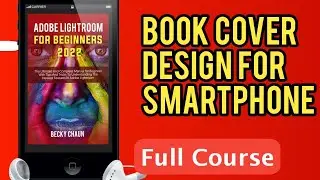 Kindle Book Cover Design For Smartphone: Full Course for KDP 2023