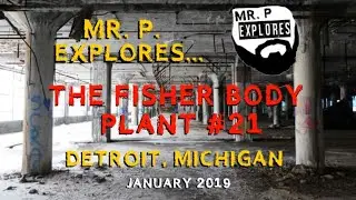 Mr. P. Explores... The Fisher Body Plant No. 21 (Detroit, MI)