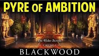 Pyre of Ambition Walkthrough | ESO Blackwood Main Quest (The Elder Scrolls Online Guide)