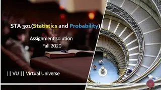 STA 301(Statistics and Probability) Assignment solution Fall 2020 || VU || Virtual Universe