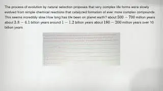 The process of evolution by natural selection proposes that very complex life forms were slowly evol