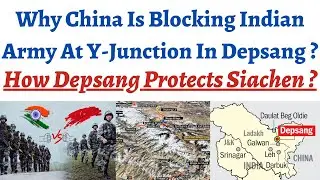 Why China is consistently blocking India in Depsang Plains & why it is India's key to Siachen ?