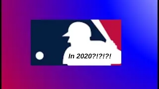 THE MLB IS COMING BACK IN 2020?!