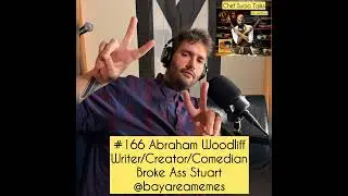 #166 Abraham Woodliff Writer/IG:@bayareamemes/Broke Ass Stuart