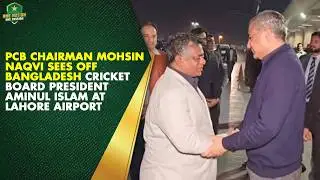 PCB Chairman Mohsin Naqvi Sees Off Bangladesh Cricket Board President Aminul Islam at Lahore Airport