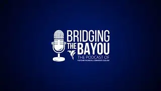 Welcome to Bridging the Bayou - the Podcast of Fletcher Technical Community College