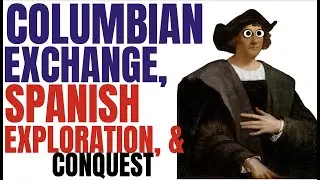 Columbian Exchange, Spanish Exploration, and Conquest (APUSH 1.4)
