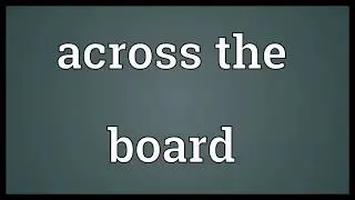 Across the board Meaning