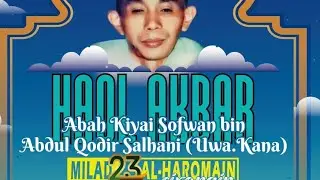 HAUL AKBAR KH SOFWAN BIN ABDUL QODIR SALHANI BERSAMA BUYA HASAN PENGASUH PONPES HAROMAIN CIRANGIN 