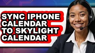 How to Sync Iphone Calendar to Skylight Calendar - Full Guide