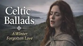 An Irish Ballad -  Celtic Music from the Heart of Ireland 🎻✨ The Tale of a Winter Forgotten Love