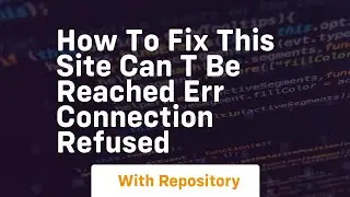 How to fix this site can t be reached err connection refused