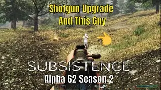 Subsistence Alpha 62 Season 2 Ep 33 Shotgun Upgrade And Looting