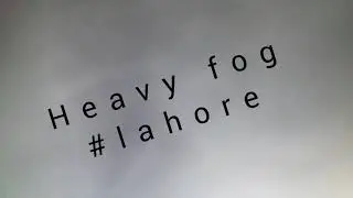 heavy fog in Lahore |Yasoob Kamboh