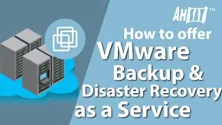 How to offer VMware Backup and Disaster Recovery as a Service with Ahsay