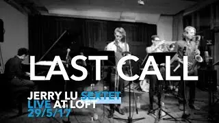 Jerry Lu Sextet - Last Call (Jerry Lu)
