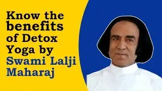 Know the benefits of Detox Yoga by Lalji Maharaj