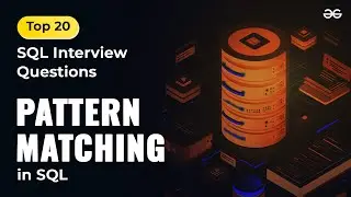 Pattern Matching in SQL | Ep-5 | Top 20 SQL Interview Questions | GeeksforGeeks