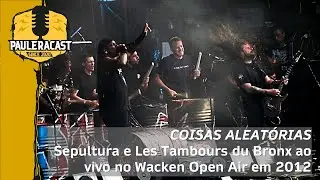 PauleraCast - Coisas Aleat&oacute;rias: Sepultura no Wacken 2012
